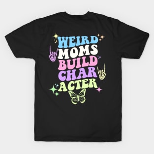 Weird moms build character T-Shirt